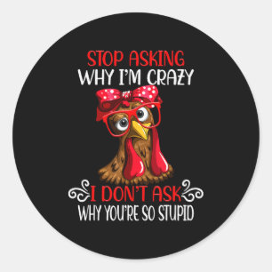 Sticker Rond Poulet Drôle Arrêtez De Demander Pourquoi Je Poule