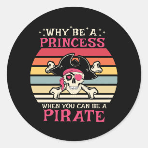 Sticker Rond Pourquoi être Princesse quand vous pouvez être Pir