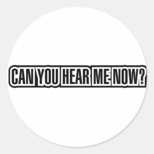 Sticker Rond Pouvez-Vous M'Entendre Maintenant ?