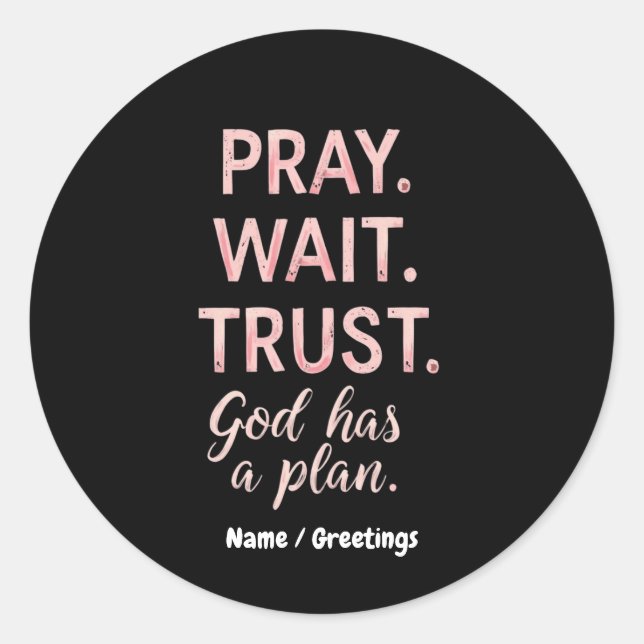 Sticker Rond Pray Wait Trust - Dieu a un plan Inspiration (Devant)
