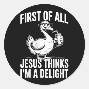 Sticker Rond Premier Jésus pense qu'une oie drôle est un délice