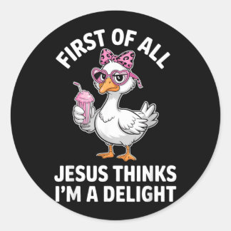 Sticker Rond Premièrement Jésus Pense Qu'une Oie Est Un Délice