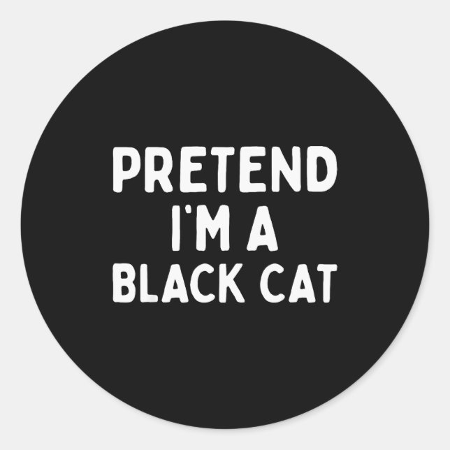 Sticker Rond Pretend I'm A Black Cat Easy Lazy Halloween Costum (Devant)