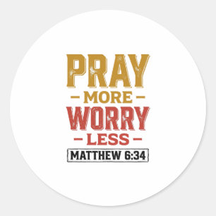 Sticker Rond Priez Plus Inquiétez Moins Matthew 6_34 Conception