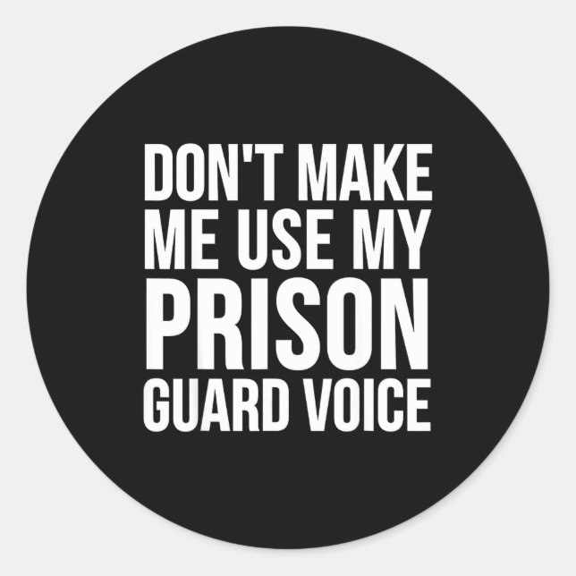 Sticker Rond Prison Guard Funny - Don't Make Me Use My  (Devant)