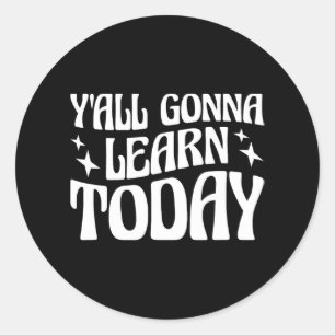 Sticker Rond Professeur de jour Vous allez apprendre aujourd'hu