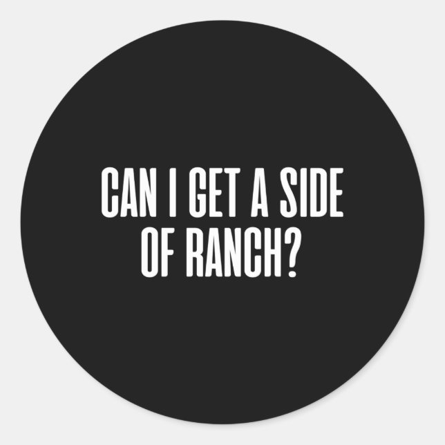 Sticker Rond Puis-Je Obtenir Un Côté De Ranch (Devant)