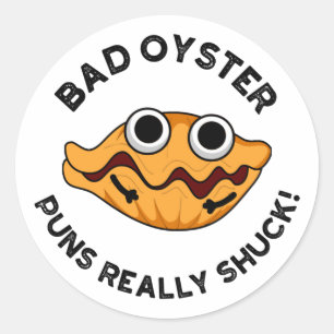Sticker Rond Puns Oyster Mauvais Vraiment Chuck Funky Food Pun