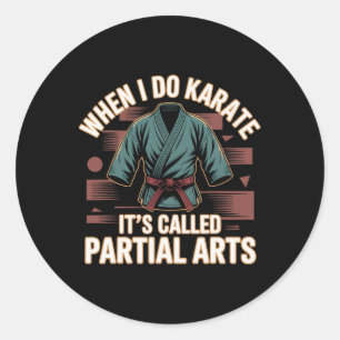 Sticker Rond Quand je fais du karaté, ça s'appelle amputations 