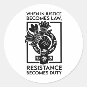Sticker Rond Quand l'injustice devient loi, la résistance devie