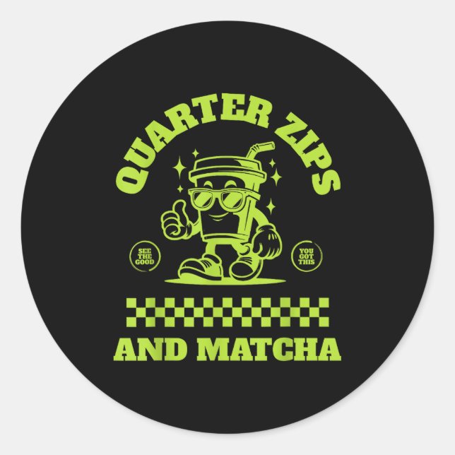 Sticker Rond Quarter Zips And Matcha Funny Meme Saying Design  (Devant)
