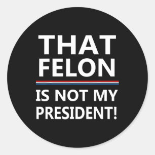 Sticker Rond Que Felon N'Est Pas Mon Président Anti-Trump