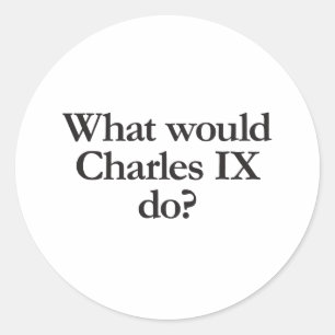 Sticker Rond que ferait charles ix