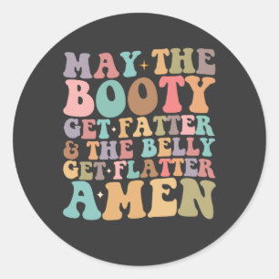 Sticker Rond Que les fesses deviennent plus grosses et le ventr