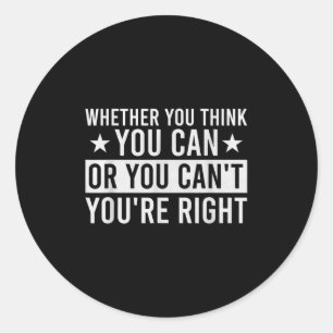 Sticker Rond Que vous pensiez pouvoir ou non, vous avez raison