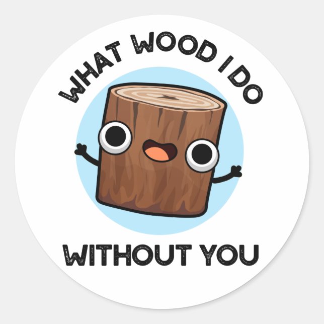 Sticker Rond Quel Bois Je Fais Sans Toi Drôle Pun (Devant)