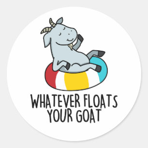 Sticker Rond Quoi Que Flotte Votre Chèvre Drôle Animal Pun