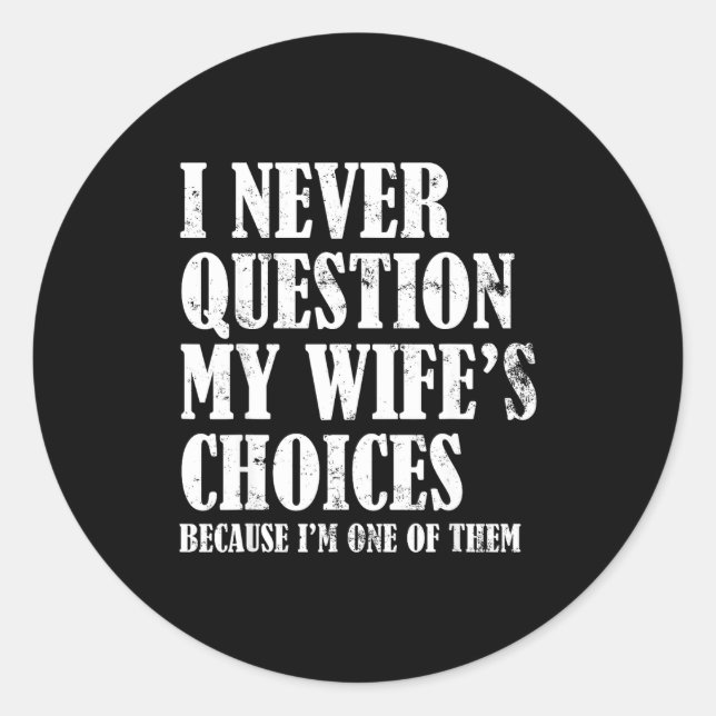 Sticker Rond Quote I Never Question My Wife's Choices Husband  (Devant)
