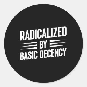 Sticker Rond Radicalisé Par Une Décence Fondamentale Drôle Soci