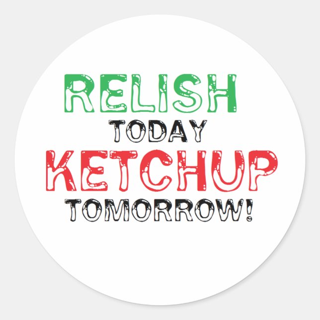 Sticker Rond Relish Today...Ketchup demain (Devant)