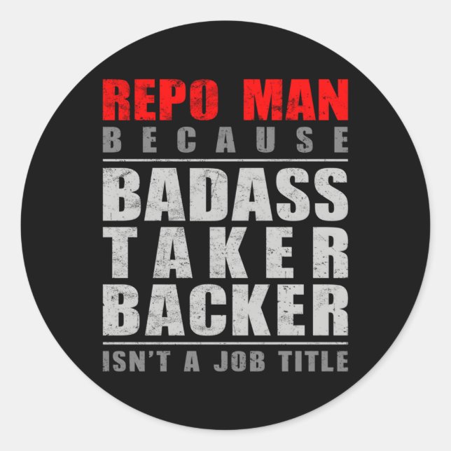 Sticker Rond Repo Parce Que Le Backer Taker Badass N'Est Pas Un (Devant)