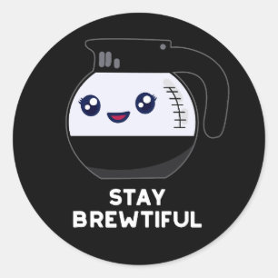 Sticker Rond Restez Brewtiful Funny Coffee Pot Pun Dark BG