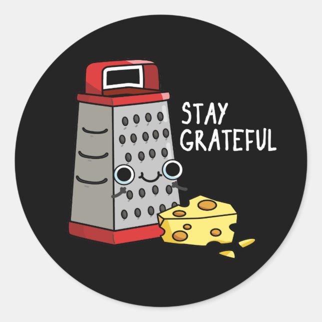 Sticker Rond Restez Grateful Funny Cheese Pun Dark BG (Devant)