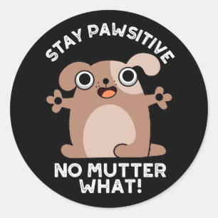 Sticker Rond Restez Pawsitive No Mutter What Positive Chien Pun