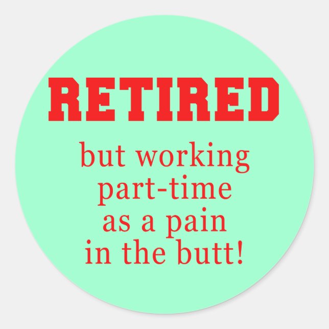 Sticker Rond Retiré mais travaillant à temps partiel comme (Devant)