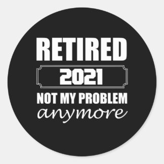 Sticker Rond Retired 2021 Not My Problem Anymore