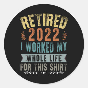 Sticker Rond Retraité 2022 J'ai Travaillé Toute Ma Drôle de Ret