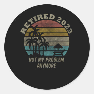 Sticker Rond Retraité 2023 Pas mon problème Plus Retraite