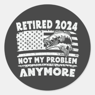 Sticker Rond Retraité 2024 Pas mon problème Plus drôle Pêche