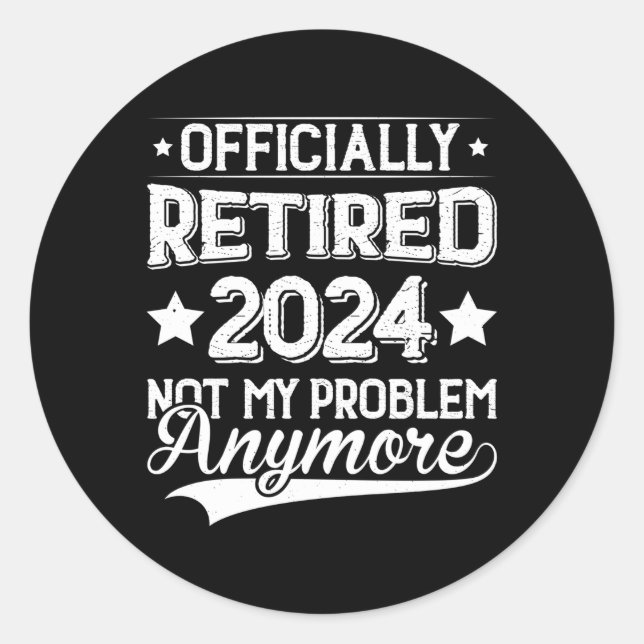 Sticker Rond Retraité 2024 Pas mon problème Plus Retiret (Devant)