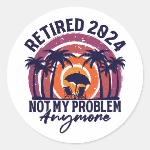 Sticker Rond Retraité 2024 Pas mon problème Plus Retraite