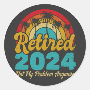 Sticker Rond Retraité 2024 Pas mon problème Plus Retraite