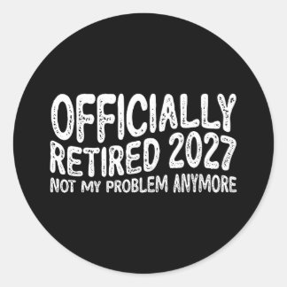 Sticker Rond Retraite 2027 Retraité 2027 Plus Mon Problème Déso