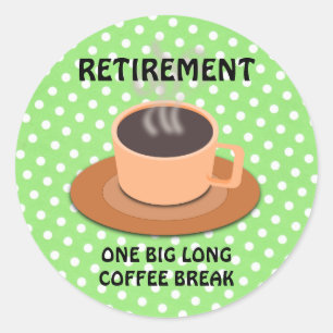 STICKER ROND RETRAITE : UNE GRANDE PAUSE DE CAFÉ