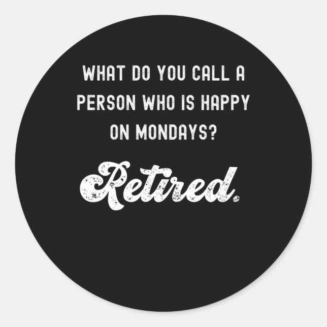 Sticker Rond Retraité une personne qui est heureuse le lundi (Devant)