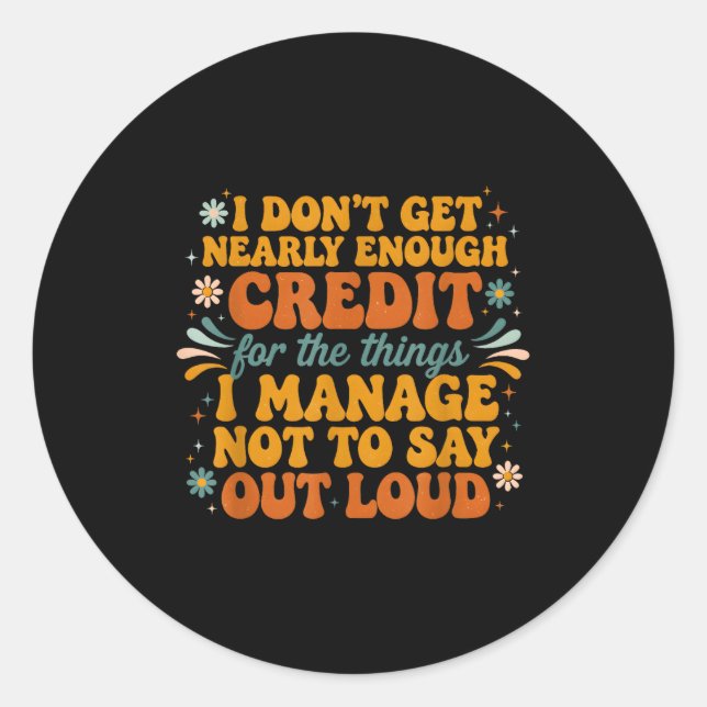 Sticker Rond Retro I Don’t Get Nearly Enough Credit Funny Sarca (Devant)