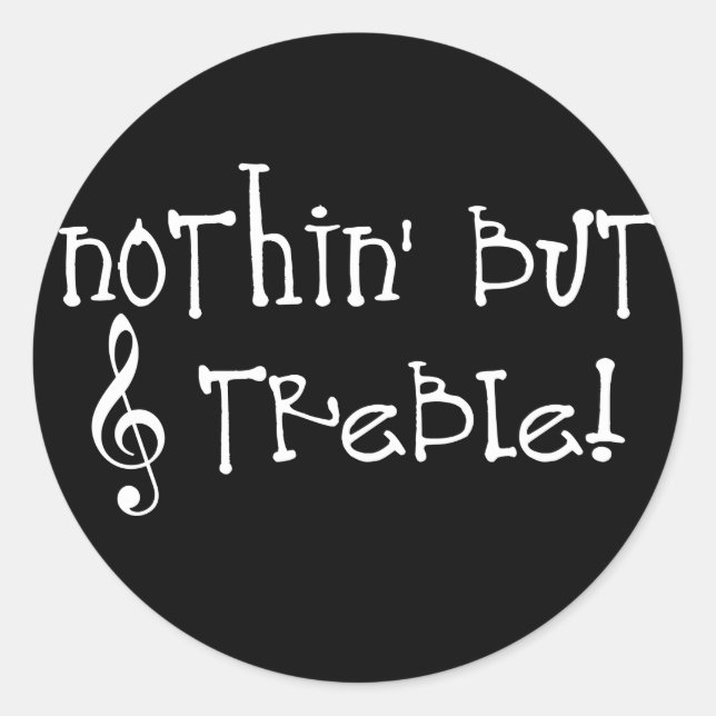 Sticker Rond Rien D'Autre Que Treble ! (Devant)