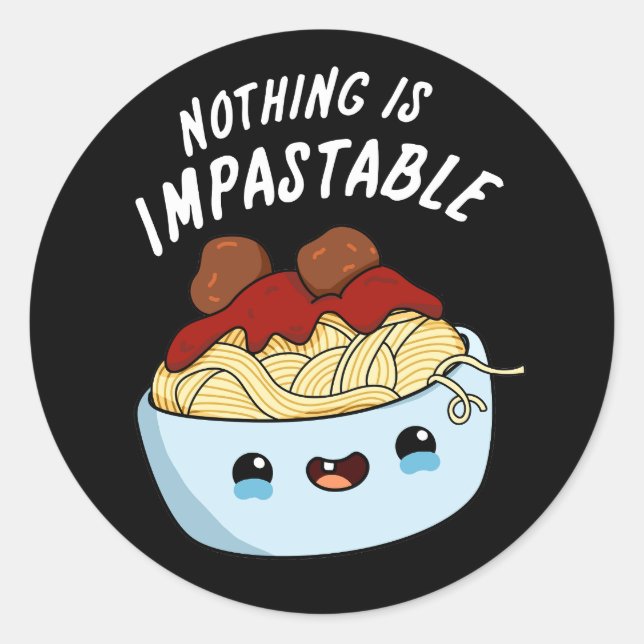 Sticker Rond Rien N'Est Impastable Drôle Pasta Pun Dark BG (Devant)