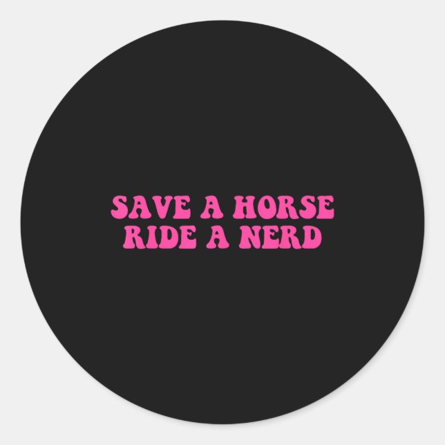 Sticker Rond Save A Horse Ride A Nerd Funny Quote  (Devant)