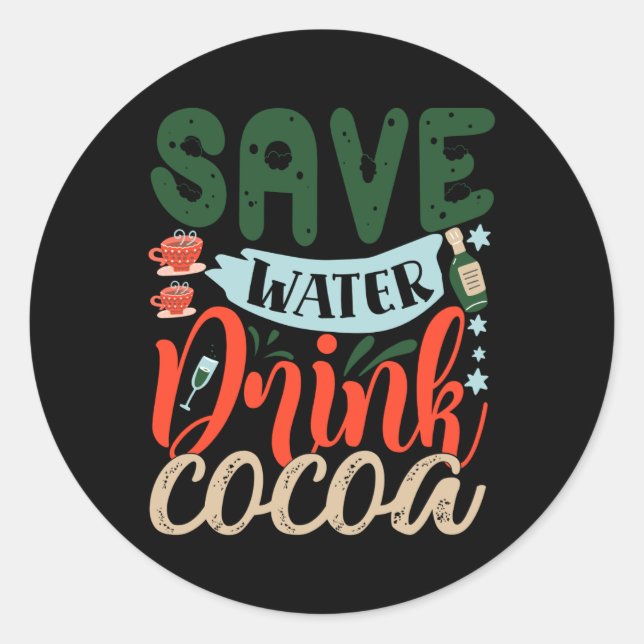 Sticker Rond Save Water Drink Cocoa Funny Christmas Winter  (Devant)