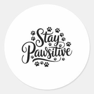 Sticker Rond Séjournez Pawsitive Funny Chien Lover Citation mig