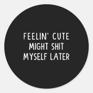 Sticker Rond Sentiment mignon pourrait faire pipi plus tard drô