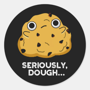 Sticker Rond Sérieusement Dough Funny Baking Food Pun Dark BG
