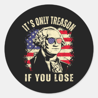 Sticker Rond Seule Trahison Si Perdant Drôle 4 Juillet Patrioti