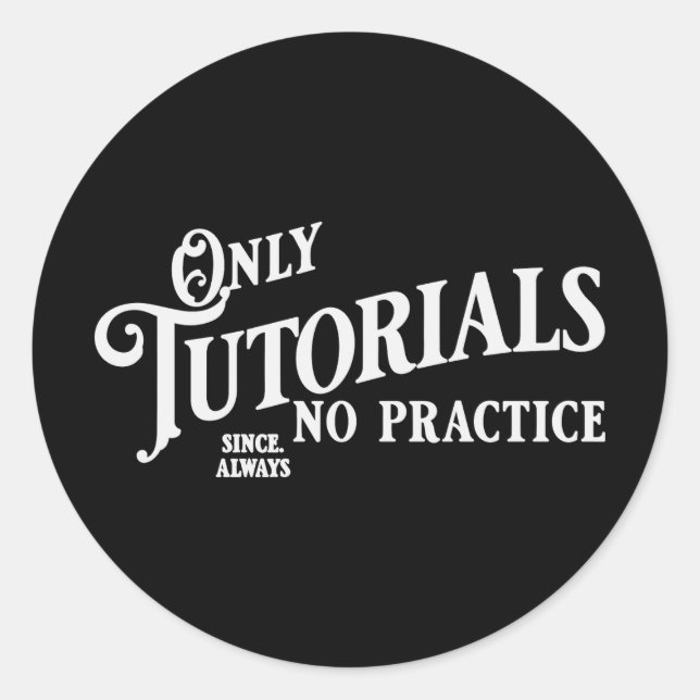 Sticker Rond Seulement des tutoriels, aucune pratique (Devant)