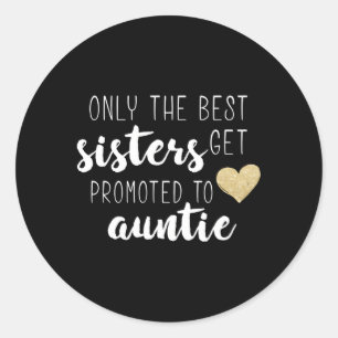 Sticker Rond Seules Les Meilleures Soeurs Sont Promues À Tante 
